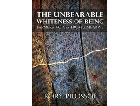 Livro The Unbearable Whiteness of Being Farmers Voices from Zimbabwe de Rory Pilossof (Inglês)