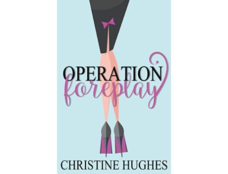 Livro Operation Foreplay de Christine Hughes (Inglês)