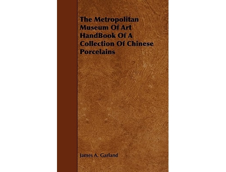 Livro The Metropolitan Museum Of Art HandBook Of A Collection Of Chinese Porcelains de James A Garland (Inglês)