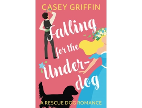 Livro Falling for the Underdog A Rescue Dog Romance A Rescue Dog Romance Series de Casey Griffin (Inglês)