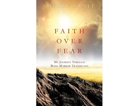 Livro Faith Over Fear My Journey Through Bone Marrow Transplant de Sherry Pratt (Inglês)