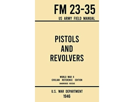 Livro Pistols and Revolvers FM 2335 US Army Field Manual de U S War Department (Inglês - Capa Dura)