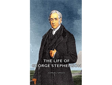 Livro The Life of George Stephenson de Samuel Smiles (Inglês)