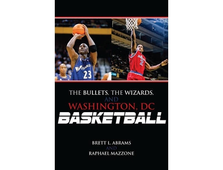 Livro the bullets, the wizards, and washington, dc, basketball de brett l. abrams,raphael mazzone (inglês)