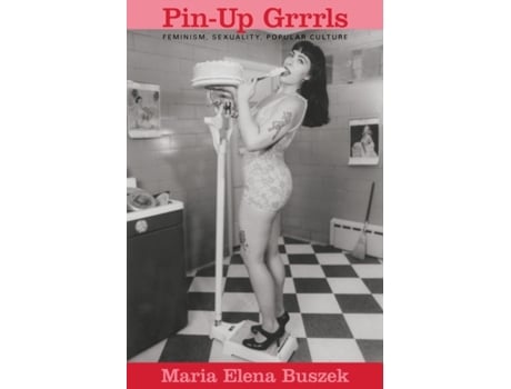 Livro Pin-Up Grrrls: Feminism, Sexuality, Popular Culture de Maria Elena Buszek (Inglês)