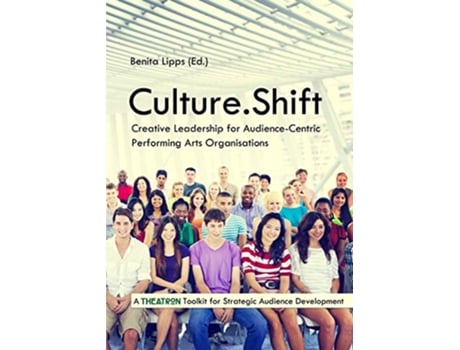 Livro CultureShift Creative Leadership for AudienceCentric Performing Arts Organisations de Benita Lipps (Inglês)