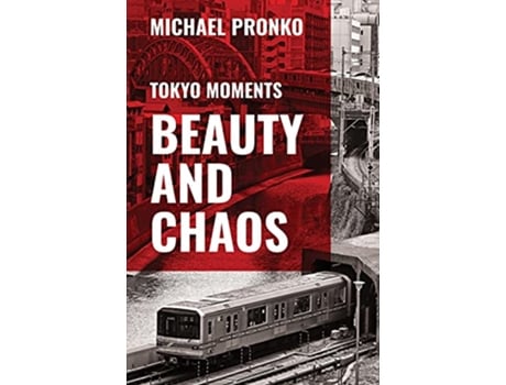 Livro Beauty and Chaos Slices and Morsels of Tokyo Life de Michael Pronko (Inglês)