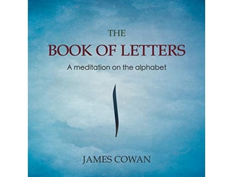 Livro The Book of Letters A meditation on the alphabet de James Cowan (Inglês)