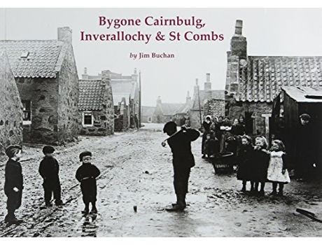 Livro Bygone Cairnbulg Inverallochy St Combs de Jim Buchan (Inglês)