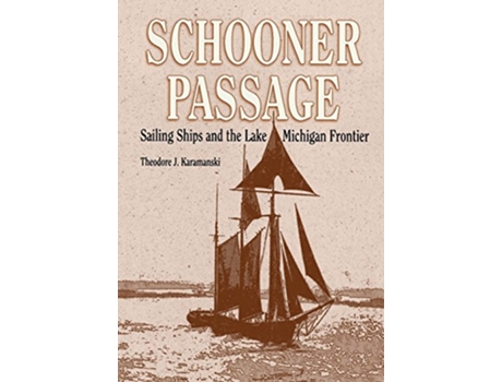 Livro Schooner Passage Sailing Ships and the Lake Michigan Frontier Great Lakes Books Series de Theodore J Karamanski (Inglês)