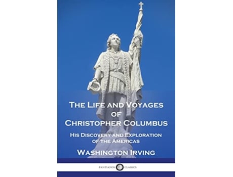 Livro The Life and Voyages of Christopher Columbus His Discovery and Exploration of the Americas de Washington Irving (Inglês)