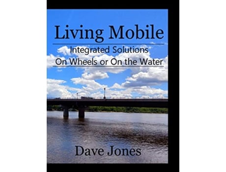 Livro Living Mobile Integrated Solutions On Wheels or On the Water de Dave Jones (Inglês)