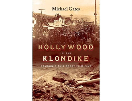 Livro Hollywood in the Klondike de Michael Gates (Inglês - Capa Dura)