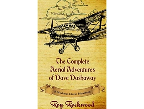 Livro Complete Aerial Adventures of Dave Dashaway A Workman Classic Schoolbook de Roy Rockwood pse Weldon J Cobb Workman Classic Schoolbooks (Inglês)