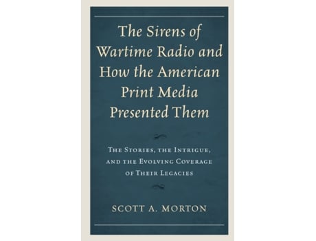 Livro the sirens of wartime radio and how the american print media presented them de scott a. morton (inglês)