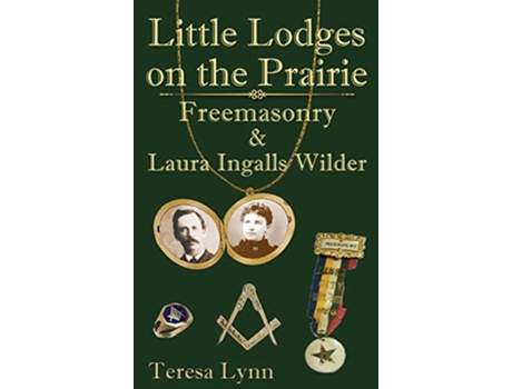 Livro Little Lodges on the Prairie Freemasonry Laura Ingalls Wilder de Teresa Lynn (Inglês)