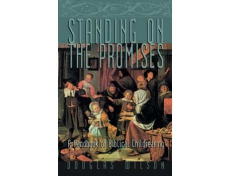 Livro Standing on the Promises A Handbook of Biblical Childrearing Family de Douglas Wilson (Inglês)