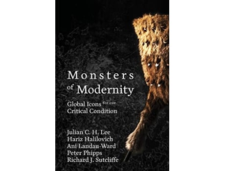 Livro Monsters of Modernity Global Icons for our Critical Condition 1 Monsters Monstrosity de Julian C H Lee Ani LandauWard Hariz Halilovich (Inglês)