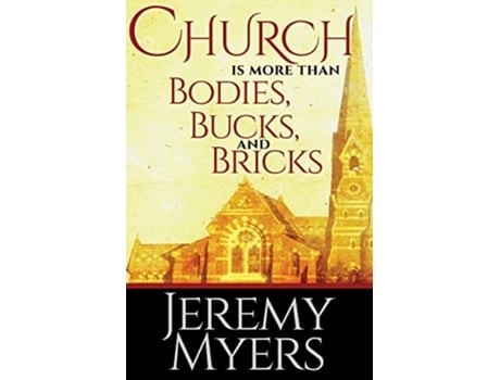 Livro Church is More than Bodies Bucks and Bricks Close Your Church for Good de Jeremy Myers (Inglês)