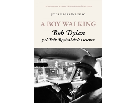 Livro A Boy Walking. Bob Dylan Y El Folk Revival De Los Sesenta de Jesús Albarrán Ligero (Espanhol)