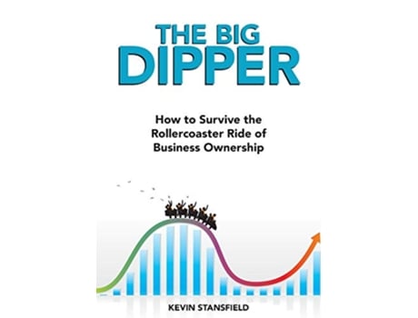 Livro The BIG Dipper How to Survive the Rollercoaster Ride of Business Ownership de Kevin Stansfield (Inglês)