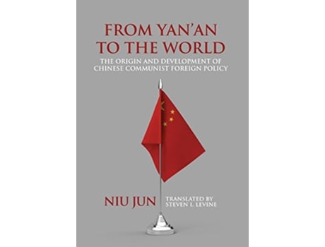 Livro From Yanan to the World The Origin and Development of Chinese Communist Foreign Policy de Jun Niu (Inglês)