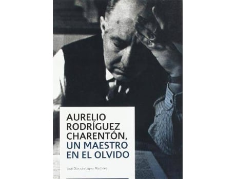 Livro Aurelio Rodríguez Charentón, un maestro en el olvido de López Martínez, José Damián (Espanhol)