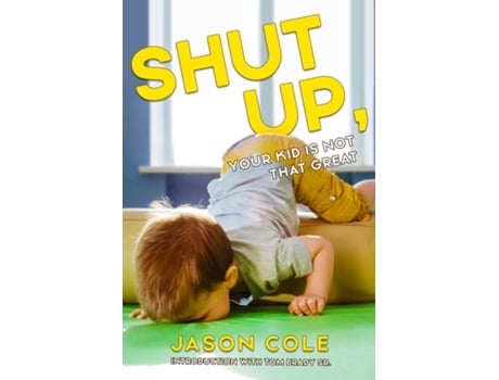 Livro Shut Up, Your Kid Isnt That Great de Jason Cole (Inglês)