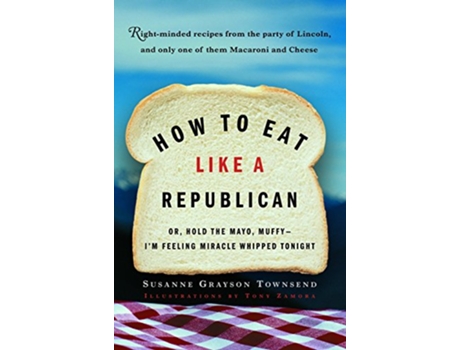 Livro How to Eat Like a Republican Or Hold the Mayo MuffyIm Feeling Miracle Whipped Tonight de Susanne Grayson Townsend (Inglês)