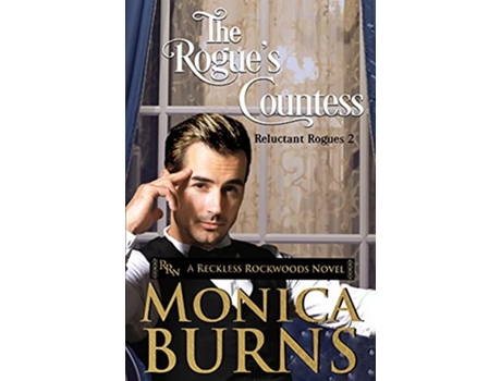 Livro The Rogues Countess The Reluctant Rogues A Reckless Rockwoods Novel de Monica Burns (Inglês)