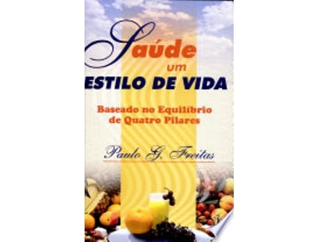 Livro SAUDE UM ESTILO DE VIDA - BASEADO NO EQUILIBRIO DE 4 PILARES de FREITAS, PAULO G. (Português do Brasil)