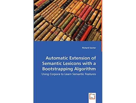 Livro Automatic Extension of Semantic Lexicons with a Bootstrapping Algorithm Using Corpora to Learn Semantic Features de Richard Socher (Inglês)