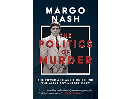 Livro The Politics of Murder The Power and Ambition Behind The Altar Boy Murder Case de Margo Nash (Inglês)