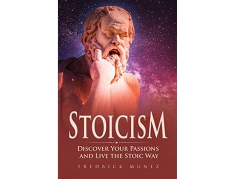 Livro Stoicism Discover Your Passions and Live the Stoic Way de Fredrick Munez (Inglês)