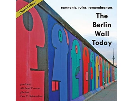 Livro The Berlin Wall Today Remnants Ruins Remembrances de Michael Cramer (Inglês)