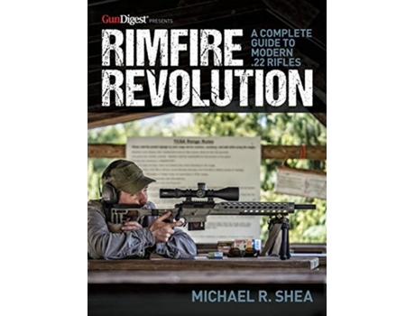 Livro rimfire revolution: a complete guide to modern .22 rifles de michael r. shea (inglês)