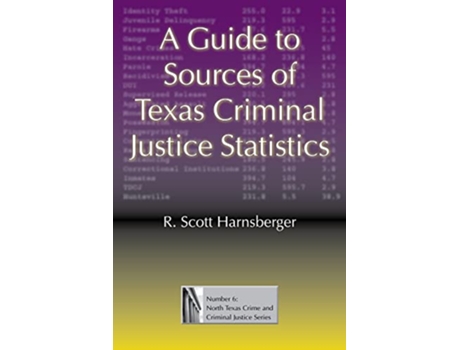 Livro Guide to Sources of Texas Criminal Justice Statistics de R Scott Harnsberger (Inglês - Capa Dura)