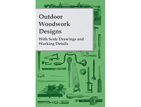 Livro Outdoor Woodwork Designs With Scale Drawings and Working Details de Anon (Inglês)