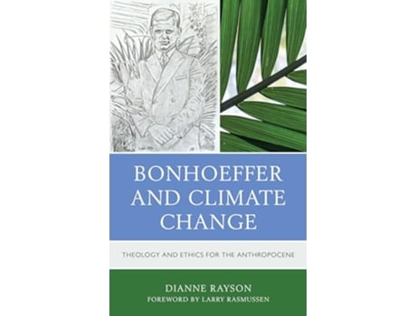 Livro Bonhoeffer and Climate Change Theology and Ethics for the Anthropocene de Dianne Rayson (Inglês)