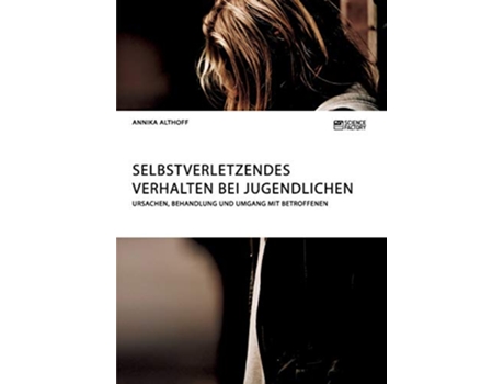 Livro Selbstverletzendes Verhalten bei Jugendlichen Ursachen Behandlung und Umgang mit Betroffenen German Edition de Annika Althoff (Alemão)