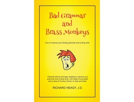 Livro Bad Grammar and Brass Monkeys: How to improve your bloody grammar and writing style Richard Heagy (Inglês)