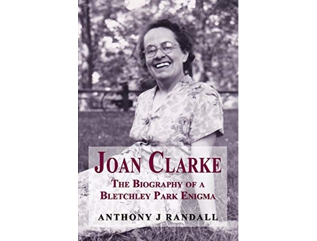 Livro Joan Clarke The Biography of a Bletchley Park Enigma de Anthony J Randall (Inglês)