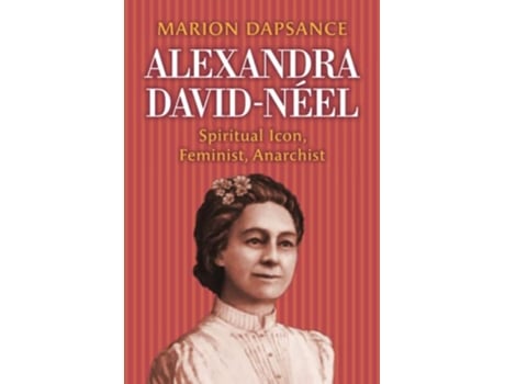 Livro Alexandra DavidNéel Spiritual Icon Feminist Anarchist de Marion Dapsance (Inglês)