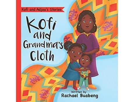 Livro Kofi and Grandmas Cloth de Rachael Buabeng (Inglês)