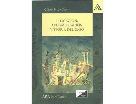 Livro Litigación, argumentación y teoría del caso de Higa Silva Cesar (Espanhol)