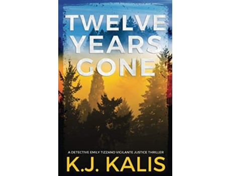 Livro Twelve Years Gone A Detective Emily Tizzano Vigilante Justice Thriller de KJ Kalis (Inglês)