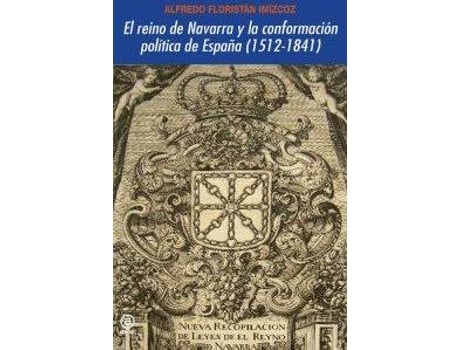 Livro El Reino De Navarra Y La Conformación Política De España de Alfredo Floristán Imízcoz (Espanhol)