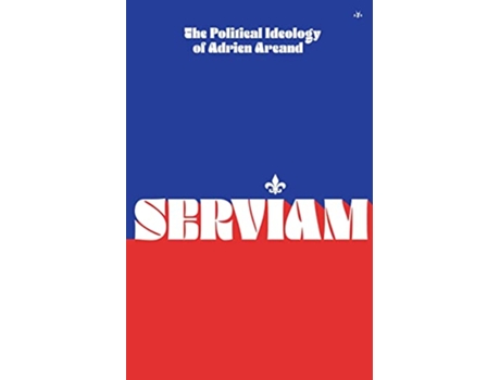 Livro Serviam The Political Ideology of Adrien Arcand de Adrien Arcand (Inglês)