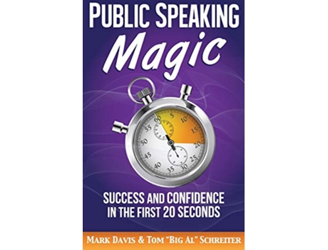 Livro Public Speaking Magic Success and Confidence in the First 20 Seconds de Mark Davis e Tom 'Big Al' Schreiter (Inglês)