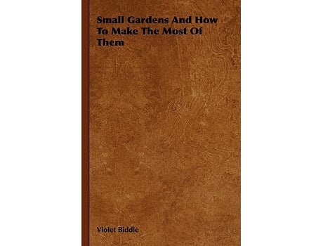 Livro Small Gardens and How to Make the Most of Them de Violet Biddle (Inglês)